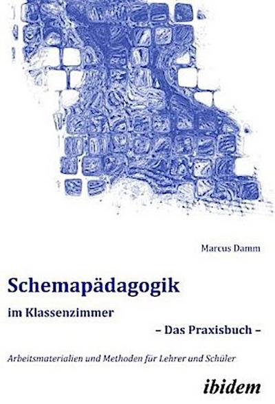 Schemapädagogik im Klassenzimmer - Das Praxisbuch