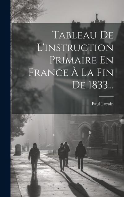 Tableau De L’instruction Primaire En France À La Fin De 1833...