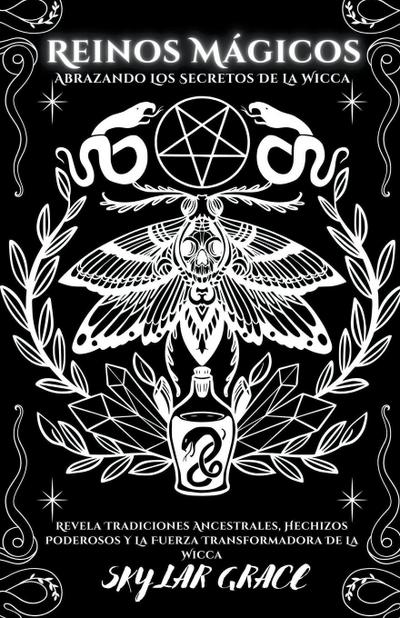 Reinos Mágicos - Abrazando Los Secretos De La Wicca - Revela Tradiciones Ancestrales, Hechizos Poderosos Y La Fuerza Transformadora De La Wicca