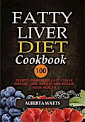 Fatty Liver Diet Cookbook: 100 Recipes To Reverse Fatty Liver Disease, Lose Weight And Regain Your Health