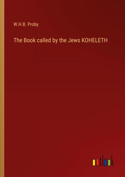 The Book called by the Jews KOHELETH