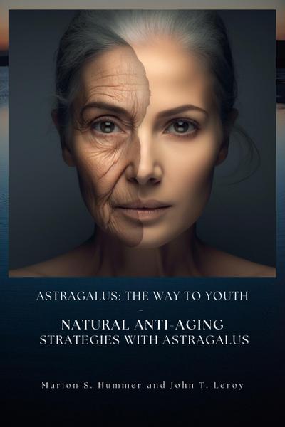 Astragalus: The way to youth - Natural anti-aging strategies with Astragalus