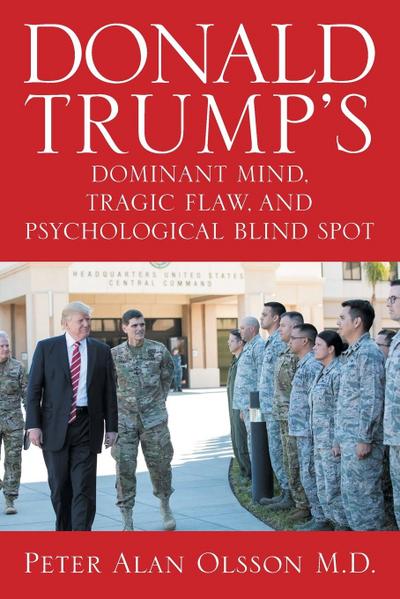 Donald Trump’s Dominant Mind, Tragic Flaw, and Psychological Blind Spot