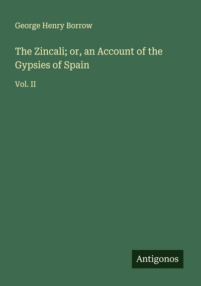 The Zincali; or, an Account of the Gypsies of Spain