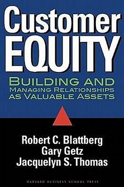 Customer Equity: Building and Managing Relationships as Valuable Assets