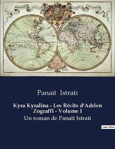 Kyra Kyralina - Les Récits d’Adrien Zograffi - Volume I