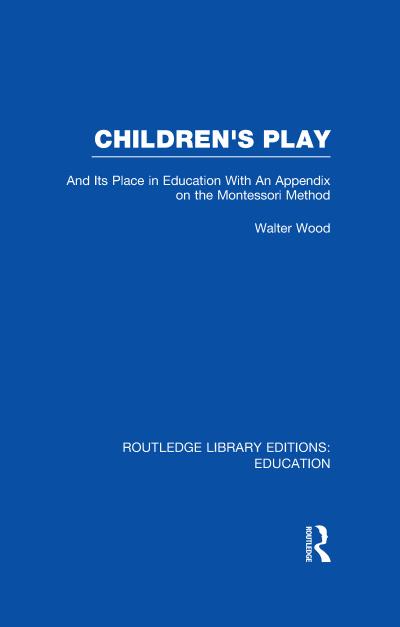 Children’s Play and Its Place in Education