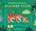 Wir gehen nach Hause, kleiner Tiger: Pappbilderbuc