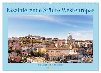 Faszinierende Städte Westeuropas - von Lissabon bis Antwerpen (Wandkalender 2024 DIN A2 quer), CALVENDO Monatskalender