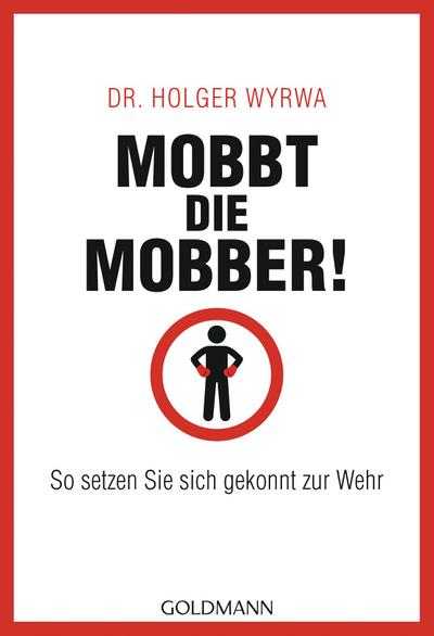 Mobbt die Mobber!: So setzen Sie sich gekonnt zur Wehr