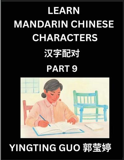 Learn Mandarin Chinese Characters (Volume 9)- China’s Ancient Language Art and Culture, Read and Recognize Simplified Pictographic Characters with Brain Activity Games, Beginner, Intermediate Advanced Students, HSK All Levels