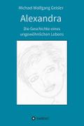 Alexandra - die Geschichte eines ungewöhnlichen Lebens