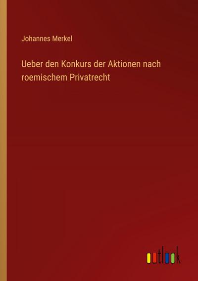 Ueber den Konkurs der Aktionen nach roemischem Privatrecht