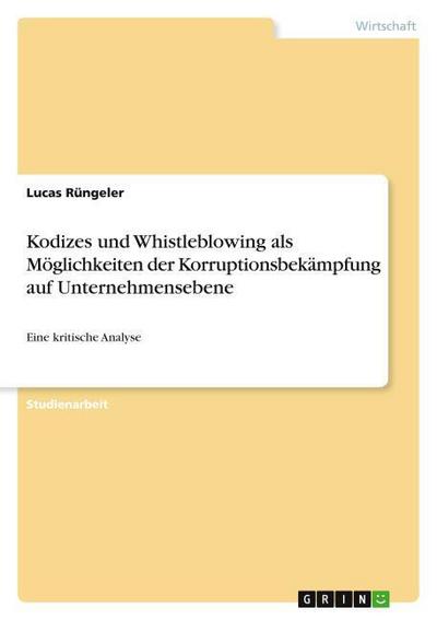 Kodizes und Whistleblowing als Möglichkeiten der Korruptionsbekämpfung auf Unternehmensebene - Lucas Rüngeler