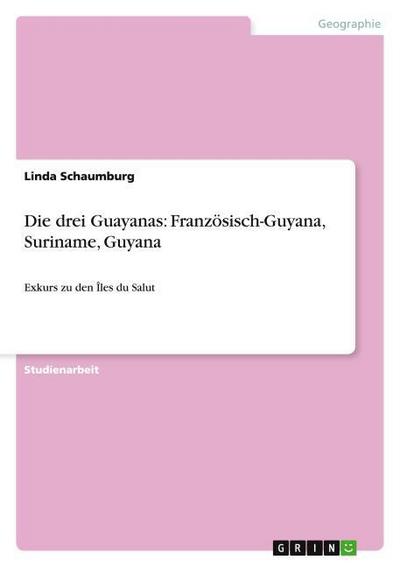 Die drei Guayanas: Französisch-Guyana, Suriname, Guyana
