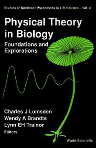 Physical Theory In Biology: Foundations And Explorations