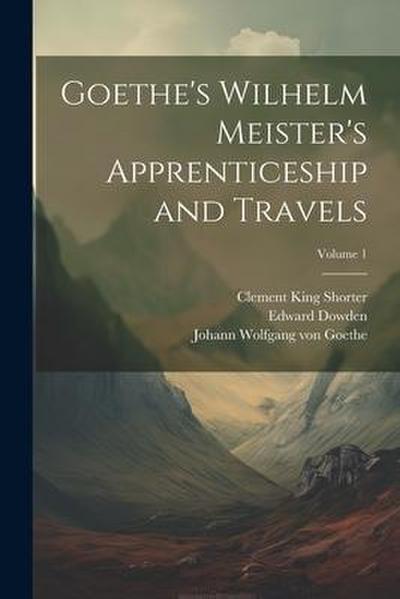 Goethe’s Wilhelm Meister’s Apprenticeship and Travels; Volume 1