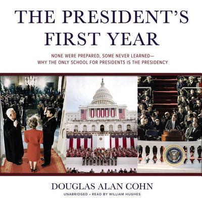 The President S First Year: None Were Prepared, Some Never Learned Why the Only School for Presidents Is the Presidency