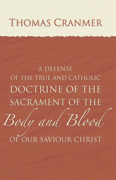 A Defence of the True and Catholic Doctrine of the Sacrament of the Body and Blood of Our Savior Christ