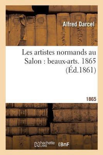 Les Artistes Normands Au Salon: Beaux-Arts. 1865