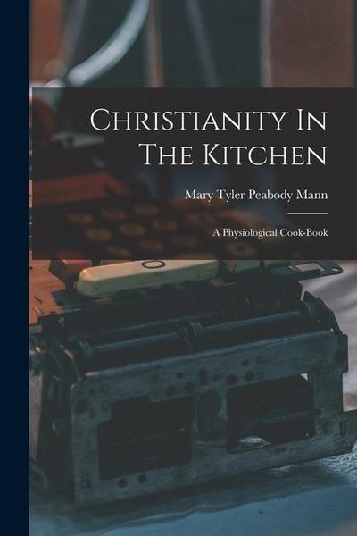 Christianity In The Kitchen: A Physiological Cook-book