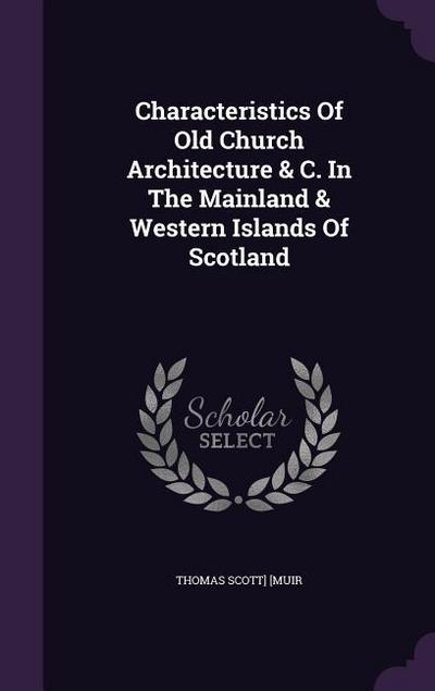Characteristics Of Old Church Architecture & C. In The Mainland & Western Islands Of Scotland