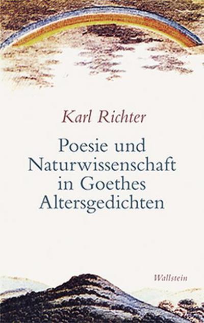 Poesie und Naturwissenschaft in Goethes Altersgedichten