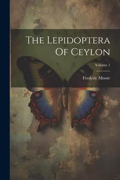 The Lepidoptera Of Ceylon; Volume 1