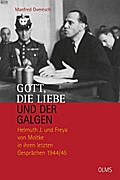 Gott, die Liebe und der Galgen: Helmuth J. und Freya von Moltke in ihren letzten Gesprächen 1944/45. Ein Essay. (Lebensberichte ? Zeitgeschichte)