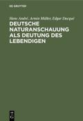 Deutsche Naturanschauung als Deutung des Lebendigen