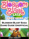 Blossom Blast Saga Game Guide Unofficial