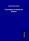Frauenleben im Reiche der Azteken
