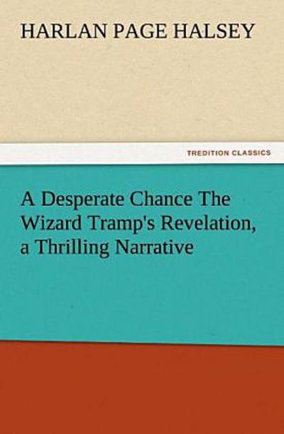 A Desperate Chance The Wizard Tramp’s Revelation, a Thrilling Narrative
