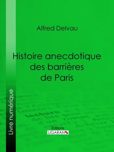Histoire anecdotique des barrières de Paris