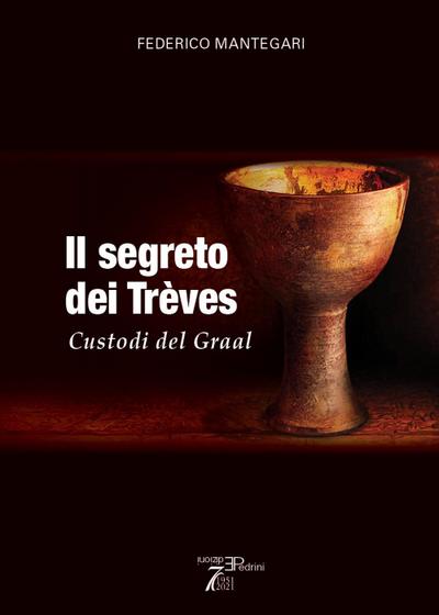 Mantegari, F: Segreto dei Trèves. Custodi del Graal