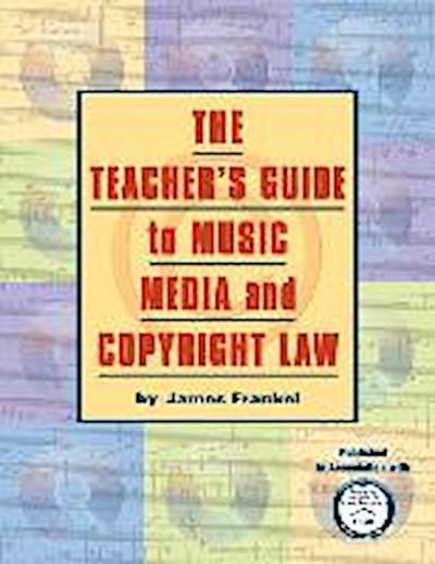 The Teacher’s Guide to Music, Media and Copyright Law