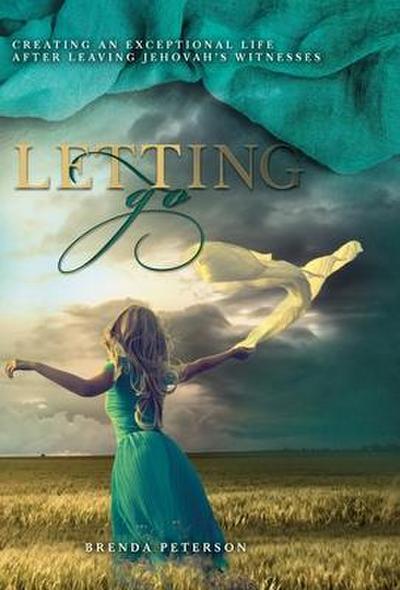 Letting Go: Creating an Exceptional Life After Leaving Jehovah’s Witnesses