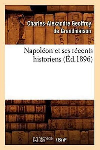 Napoléon Et Ses Récents Historiens (Éd.1896)