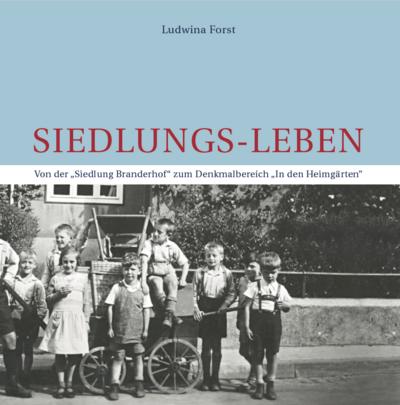 Siedlungs-Leben: Von der "Siedlung Branderhof" zum Denkmalbereich "In den Heimgärten"