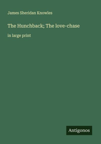 The Hunchback; The love-chase