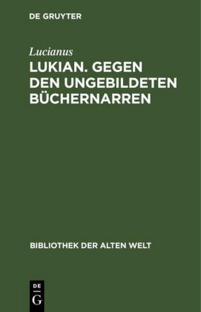 Lukian. Gegen den ungebildeten Büchernarren