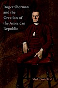 Roger Sherman and the Creation of the American Republic