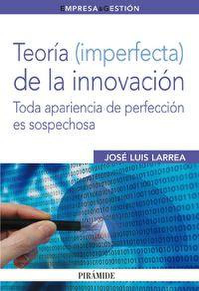Teoría (imperfecta) de la innovación : toda apariencia de perfección es sospechosa