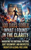 100 Days Sober: What I Found in the Clarity