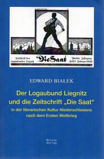 Der Logaubund Liegnitz und die Zeitschrift ’Die Saat’ in der literarischen Kultur Niederschlesiens nach dem Ersten Weltkrieg