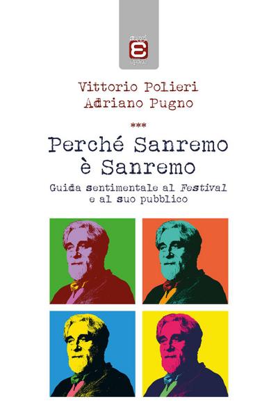 Perché Sanremo è Sanremo. Guida sentimentale al Festival e al suo pubblico