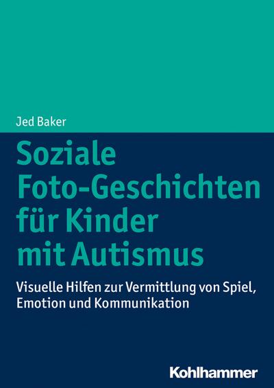 Soziale Foto-Geschichten für Kinder mit Autismus: Visuelle Hilfen zur Vermittlung von Spiel, Emotion und Kommunikation