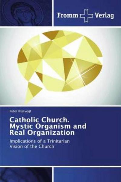 Catholic Church. Mystic Organism and Real Organization