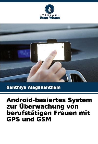 Android-basiertes System zur Überwachung von berufstätigen Frauen mit GPS und GSM