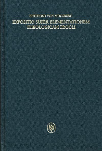 Expositio super Elementationem theologicam Procli. Kritische lateinische Edition / Expositio super Elementationem theologicam Procli. Kritische lateinische Edition